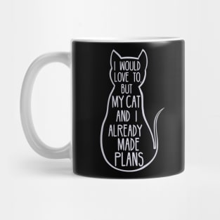 i would love to but my cat and i already made plans Mug